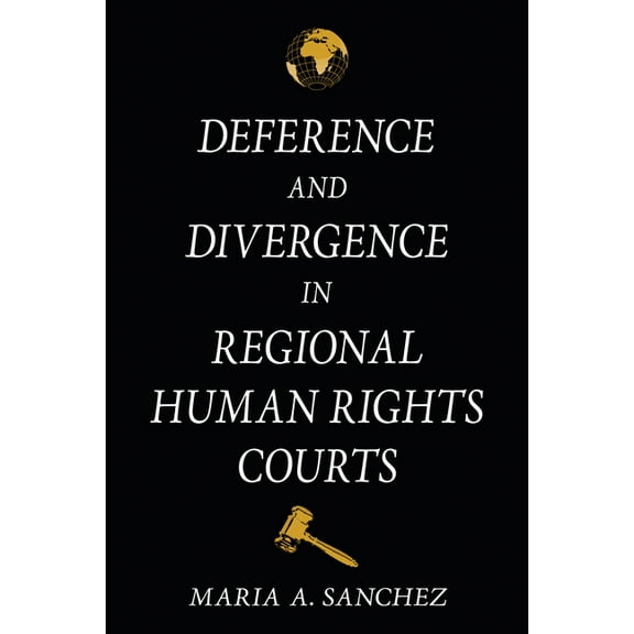 Deference and Divergence in Regional Human Rights Courts, (Paperback)