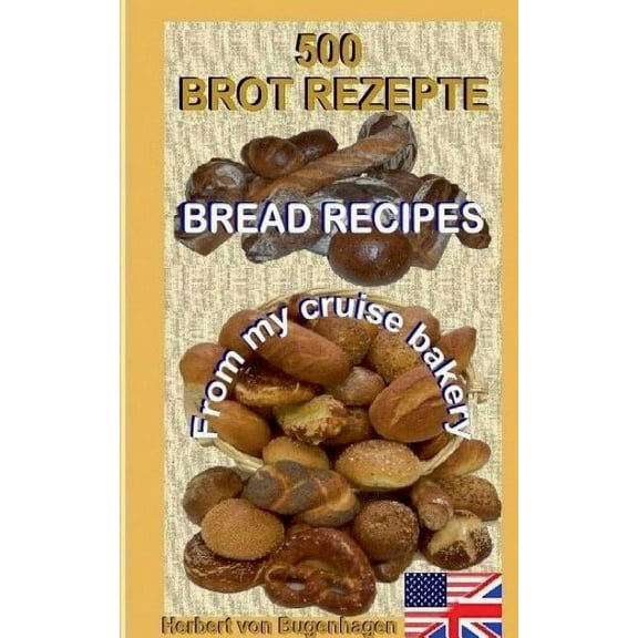500 Bread Recipes: From my cruise bakery, (Paperback)