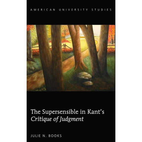 American University Studies: The Supersensible in Kant's «Critique of Judgment» (Hardcover)