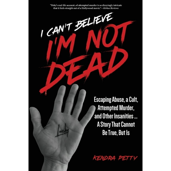 I Can't Believe I'm Not Dead: Escaping Abuse, a Cult, Attempted Murder and Other Insanities...A Story That Cannot Be Tru, (Paperback)