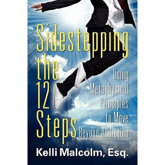 Pre-Owned Sidestepping the 12 Steps: Using Metaphysical Principles to Move Beyond Addiction (Paperback) 1609762746 9781609762742
