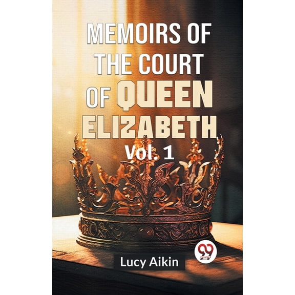 Memoirs Of The Court Of Queen Elizabeth Vol.1, (Paperback)