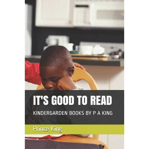 Kindergarden Books by P a King It's Good to Read: Kindergarden Books by P a King, Book 1, (Paperback)