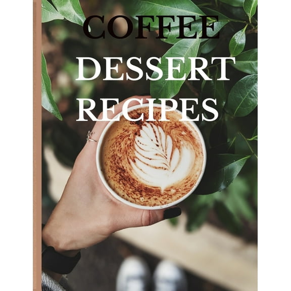 Coffee Deserts Recipe Book: Drinks and desserts to make at home.., (Paperback)
