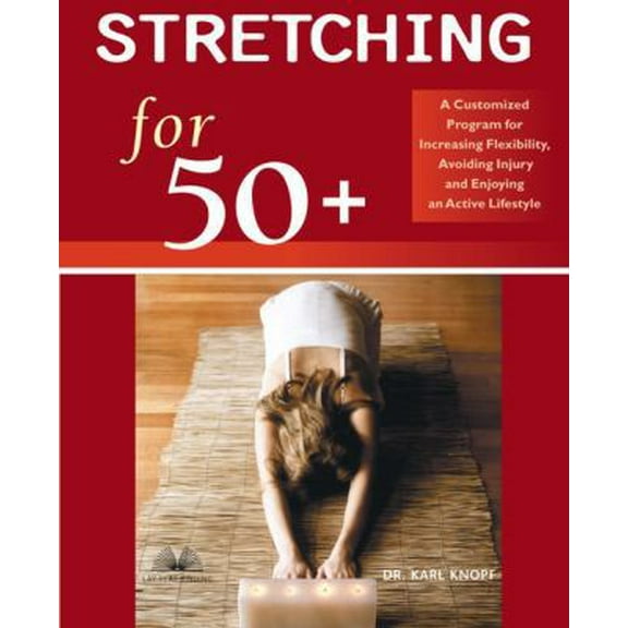 Pre-Owned Stretching for 50 : A Customized Program for Increasing Flexibility, Avoiding Injury, and Enjoying an Active Lifestyle (Paperback) 1569754454 9781569754450