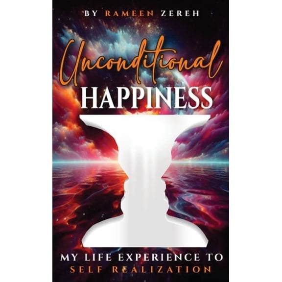 Unconditional Happiness: My Life Experience To Self-Realization, (Hardcover)