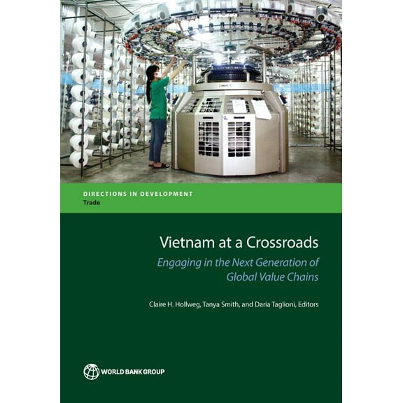 Directions in Development - Trade Vietnam at a Crossroads: Engaging in the Next Generation of Global Value Chains, (Paperback)