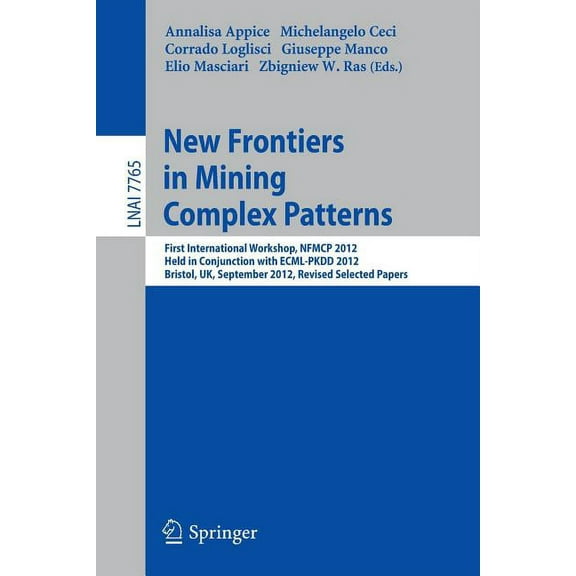 New Frontiers in Mining Complex Patterns: First International Workshop, Nfmcp 2012, Held in Conjunction with Ecml/Pkdd 2, (Paperback)
