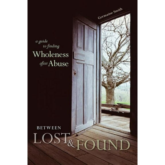 Between Lost & Found: A Guide to Finding Wholeness After Abuse, (Paperback)
