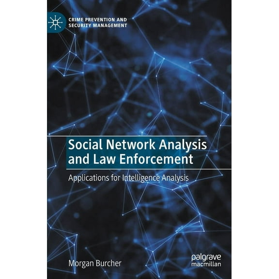 Crime Prevention and Security Management Social Network Analysis and Law Enforcement: Applications for Intelligence Analysis, (Hardcover)