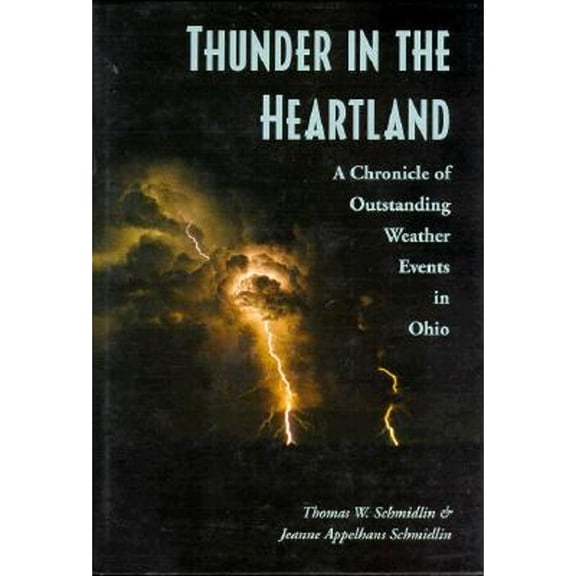 Pre-Owned Thunder in the Heartland: A Chronicle of Outstanding Weather Events in Ohio (Hardcover) 0873385497 9780873385497