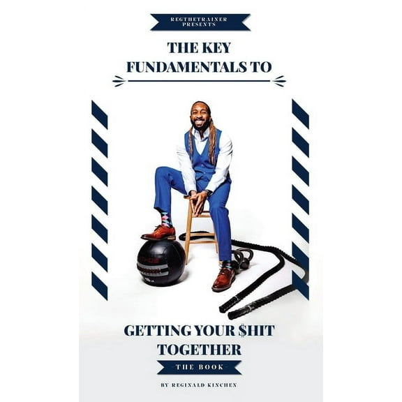 The Key Fundamentals To Getting Your $hit Together, (Hardcover)