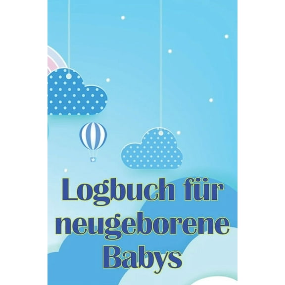 Logbuch fÃ¼r neugeborene Babys: Erste 120 Tage Baby Keeper, Baby's Eat, Sleep and Poop Logbook, SÃ¤ugling, Stillprotokoll , (Paperback)