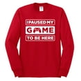 thumbnail image 2 of I Paused My Game to be Here Gaming Sports Mens Long Sleeve Shirt, Red, Small, 2 of 3