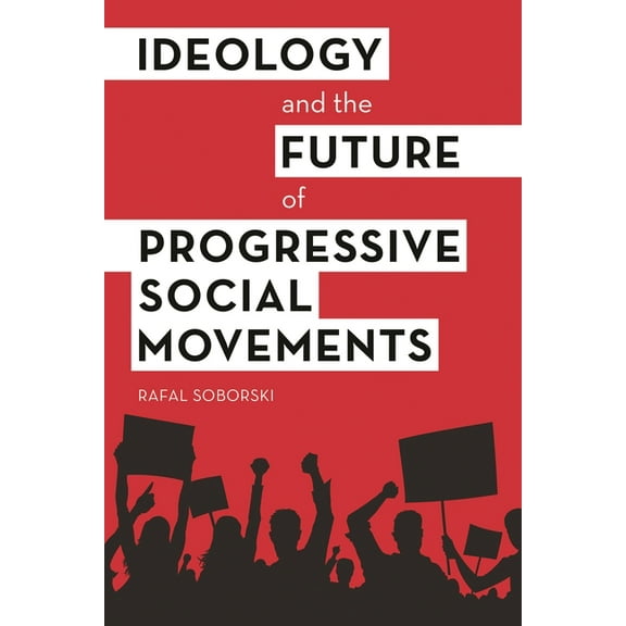 Ideology and the Future of Progressive Social Movements, (Paperback)