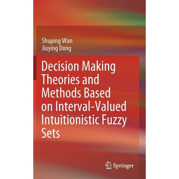 Decision Making Theories and Methods Based on Interval-Valued Intuitionistic Fuzzy Sets, (Hardcover)