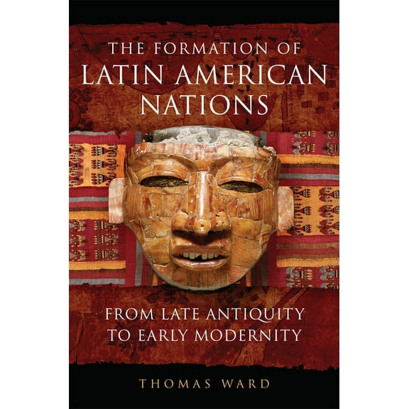 The Formation of Latin American Nations: From Late Antiquity to Early Modernity, (Paperback)