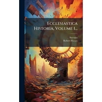 Ecclesiastica Historia, Volume 1..., (Hardcover)