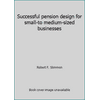 Pre-Owned Successful pension design for small-to medium-sized businesses (Hardcover) 0835971465 9780835971461
