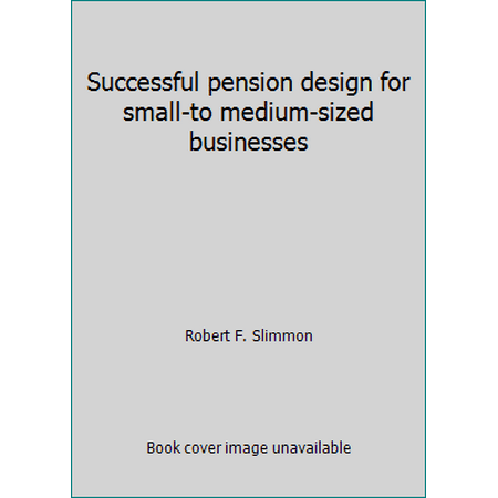 Pre-Owned Successful pension design for small-to medium-sized businesses (Hardcover) 0835971465 9780835971461