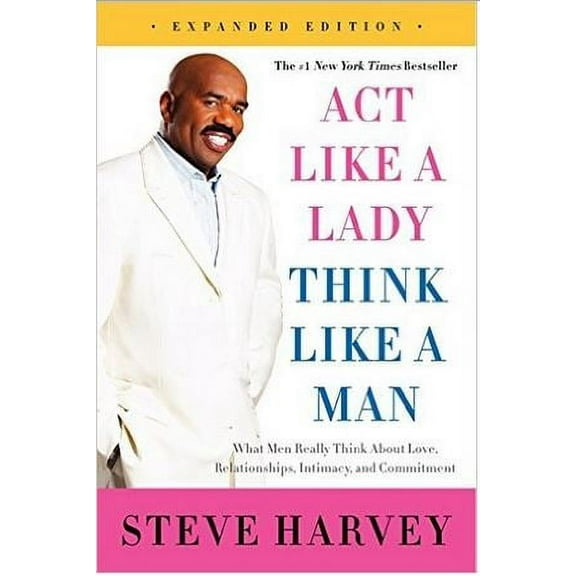 Act Like a Lady, Think Like a Man: What Men Really Think about Love, Relationships, Intimacy, and Commitment
