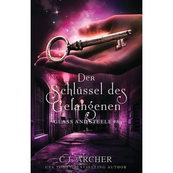 Glass and Steele Serie Der Schlüssel des Gefangenen: Glass and Steele, Book 8, (Paperback)