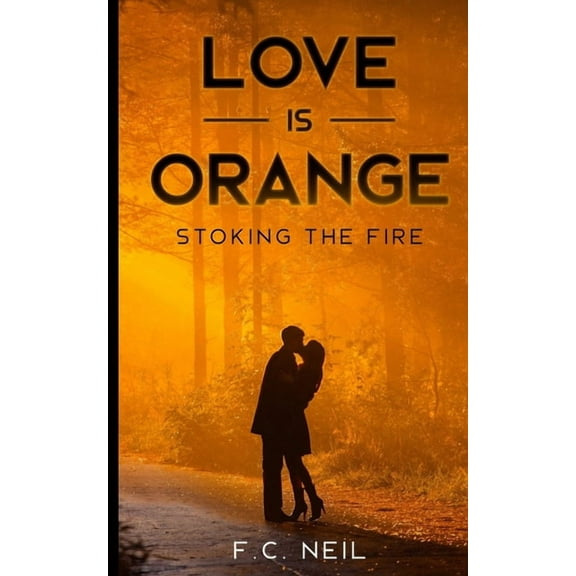 Fire: Love Is Orange : Stoking The Fire (Series #1) (Paperback)