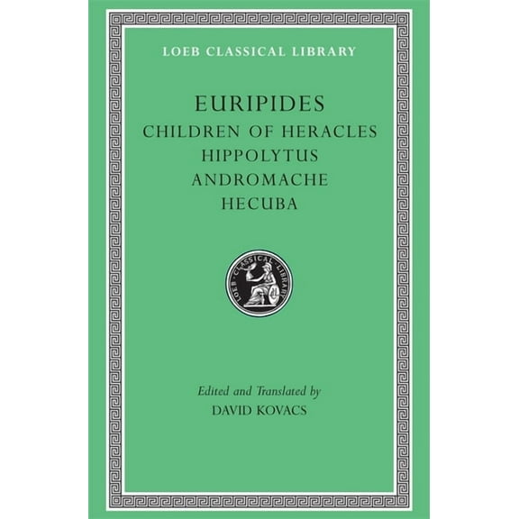Loeb Classical Library: Children of Heracles. Hippolytus. Andromache. Hecuba (Hardcover)