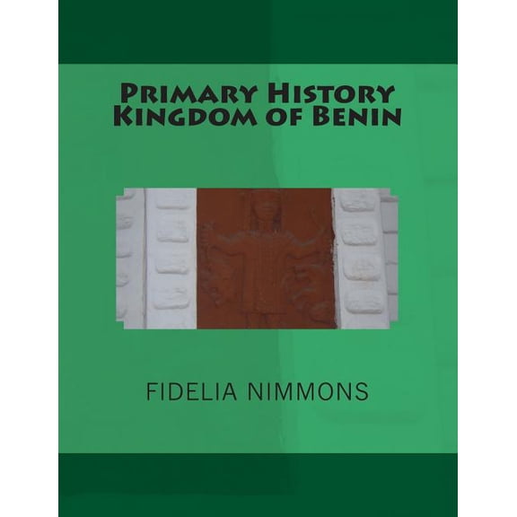 Kingdom of Benin History: Primary History Kingdom of Benin: The complete volume (Paperback)