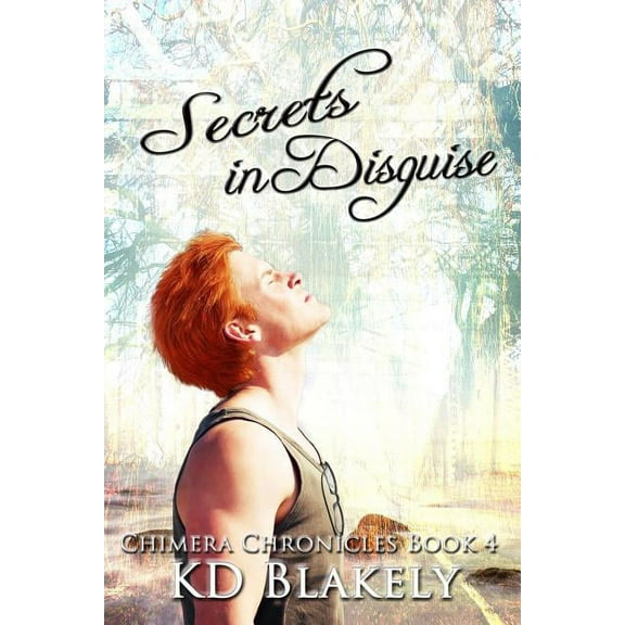 Chimera Chronicles Book 4: Secrets in Disguise (Series #4) (Paperback)