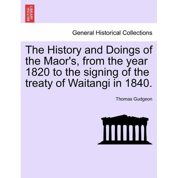 The History and Doings of the Maor's, from the Year 1820 to the Signing of the Treaty of Waitangi in 1840., (Paperback)