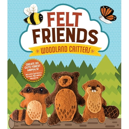 Friends Animal - Felt Friends Woodland Critters : Create 20 Cute Forest Animals! Includes Materials to Make 10 Animal Projects!