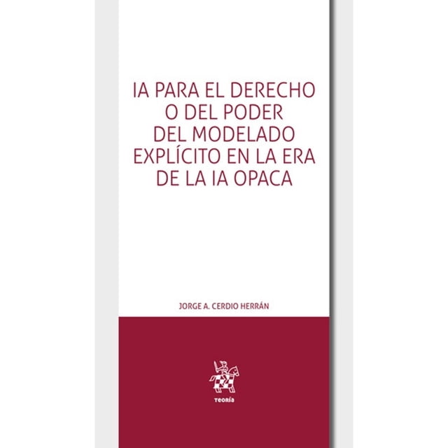 IA para el derecho o del poder del modelado explícito en la era de la IA opaca
