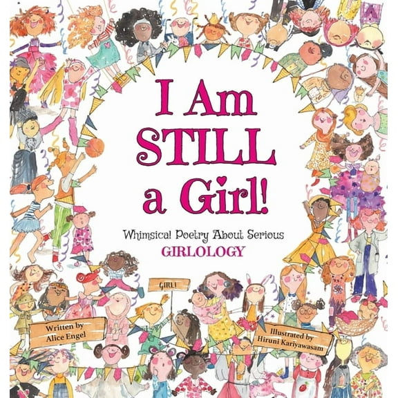 I Am Still A... I Am Still a Girl!: Whimsical Poetry About Serious Girlology, (Hardcover)