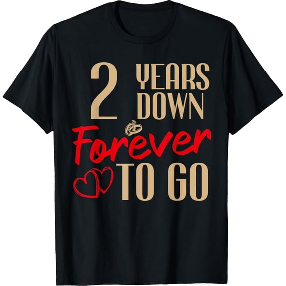 2nd Wedding Anniversary Gift T-Shirt 2 Years Down Forever To Go Romantic Couple Tee Men Women Short Sleeve Graphic Top Cotton Casual Apparel Celebrating Love Anniversary Outfit