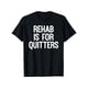 thumbnail image 1 of Camiseta divertida "La rehabilitación es para quienes abandonan"., 1 of 7