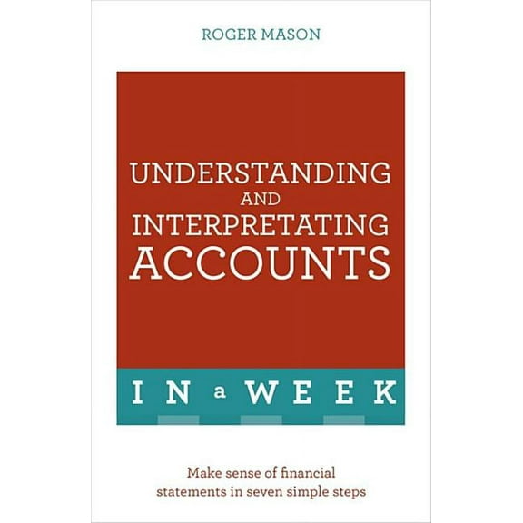 Understanding and Interpreting Accounts in a Week: Teach Yourself (Paperback)