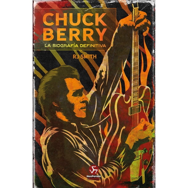 Libro Chuck Berry. La Biografia Definitiva Tapa Blanda, Autor Rj Smith, Editorial Neo Person