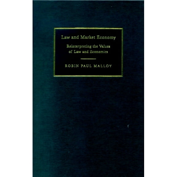 Law and Market Economy: Reinterpreting the Values of Law and Economics, (Hardcover)