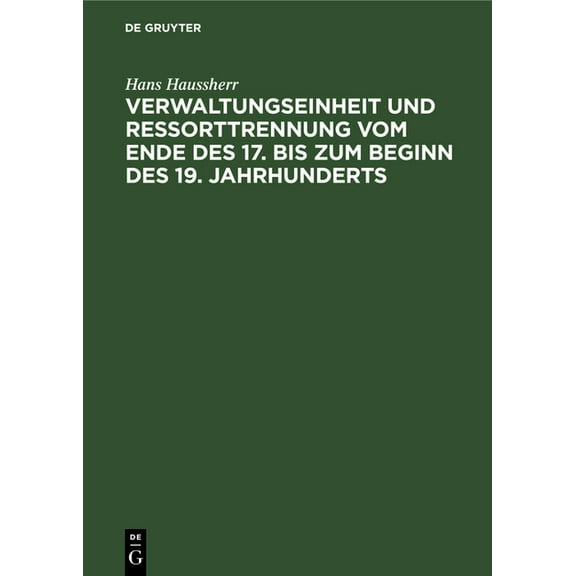Verwaltungseinheit Und Ressorttrennung Vom Ende Des 17. Bis Zum Beginn Des 19. Jahrhunderts, (Hardcover)