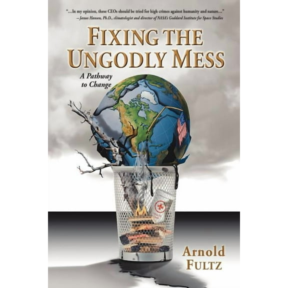 Fixing the Ungodly Mess : A Pathway to Change