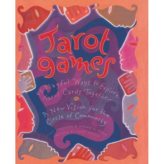 Tarot Games: 45 Playful Ways to Explore Tarot Cards Together; A New Vision for the Circle of Community, (Paperback)