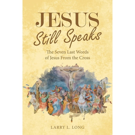 Jesus Still Speaks : The Seven Last Words of Jesus from the Cross (Paperback)