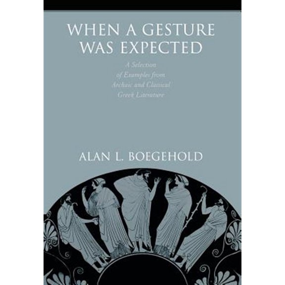 Pre-Owned When a Gesture Was Expected: A Selection of Examples from Archaic and Classical Greek Literature, (Hardcover)