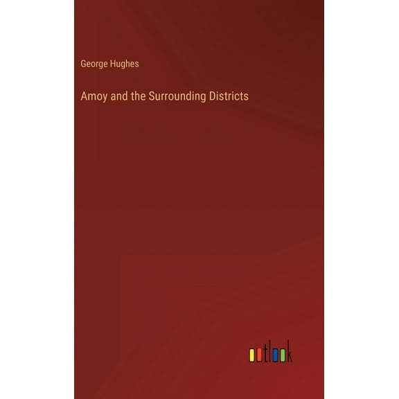 Amoy and the Surrounding Districts, (Hardcover)