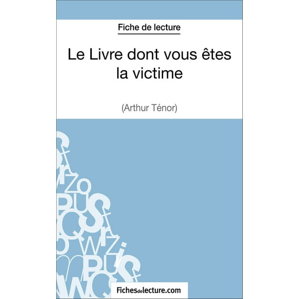 Le Livre Dont Vous Etes La Victime D Arthur Tenor Fiche De Lecture Ebook Walmart Com Walmart Com