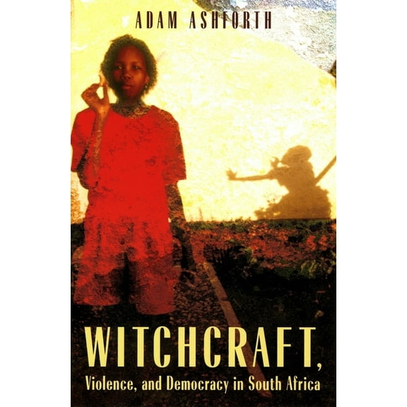Witchcraft, Violence, and Democracy in South Africa, (Paperback)