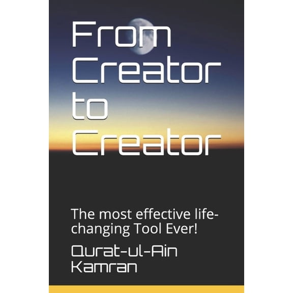 From Creator to Creator: The most effective life-changing Tool Ever!, (Paperback)