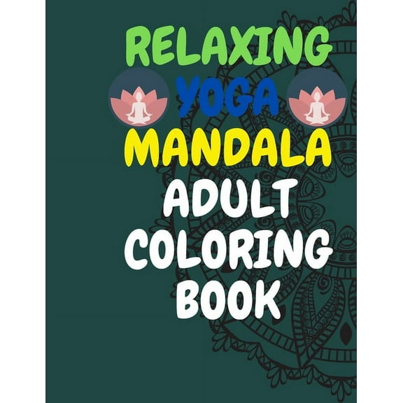 Relaxing Yoga Mandala Adult Coloring Book: (Volume 1)30 BEAUTIFUL MANDALAS for adults (Paperback)