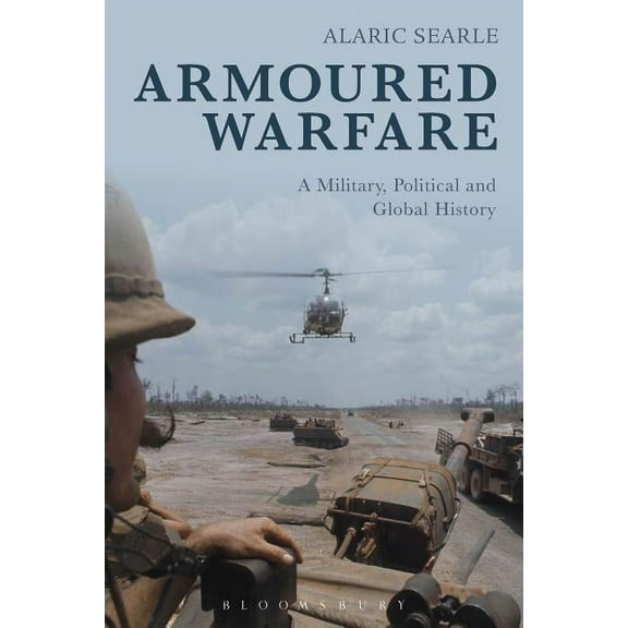 Armoured Warfare: A Military, Political and Global History, (Paperback)